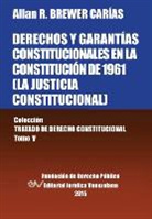 Allan R Brewer-Carias - DERECHOS Y GARANTÍAS CONSTITUCIONALES EN LA CONSTITUCIÓN DE 1961 (LA JUSTICIA CONSTITUCIONAL), Colección Tratado de Derecho Constitucional, Tomo V