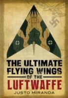 JUSTO MIRANDA - Ultimate Flying Wings of the Luftwaffe