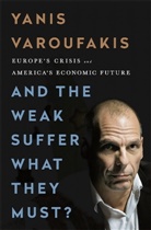 Yanis Varoufakis - And the Weak Suffer What They Must?