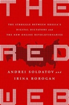 Irina Borogan, Andrei Sodlatov, Andrei Soldatov - The Red Web