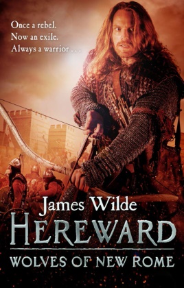 James Wilde,  Wilde James - Hereward: Wolves of New Rome - The Hereward Chronicles: book 4: A gritty, action packed historical