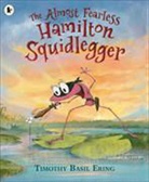 Timothy Basil Ering, Timothy Basil Ering - Almost Fearless Hamilton Squidlegger