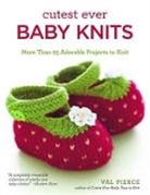 Val Pierce - Cutest Ever Baby Knits