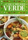 G. Piangiani, W. Pedrotti - Il cucchiaio verde. La bibbia della cucina vegetariana