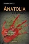 Andrea De Pascale - Anatolia. Le origini