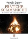 Maurizio Balboni, Alessandra Comneno - Pratiche sciamaniche. Il cammino della conoscenza silenziosa