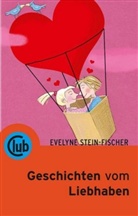 Evelyn Stein-Fischer, Evelyne Stein-Fischer, Evelyne Stein-Fischer, Evelyn Von: Stein-Fischer - Geschichten vom Liebhaben