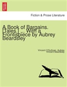 Aubrey Vincent Beardsley, Vincent O'Sullivan - A Book of Bargains. [Tales.] ... With a frontispiece by Aubrey Beardsley.
