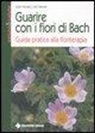 Judy Howard, John Ramsell - Guarire con i fiori di Bach. Guida pratica alla floriterapia