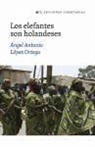 Ángel Antonio López Ortega - Los elefantes son holandeses