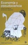 José Luis Ferreira - Economía y pseudociencia : crítica a las falacias económicas imperantes