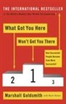 Marshall Goldsmith - What Got You Here Won't Get You There