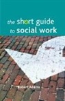 Adams, Robert Adams, Robert (School of Health and Social Care Adams - The short guide to social work