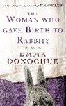 Emma Donoghue - The Woman Who Gave Birth to Rabbits