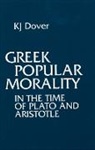K. J. Dover, K.J. Dover, Sir Kenneth J. Dover, K. J. Dover - Greek Popular Morality in the Time of Plato and Aristotle