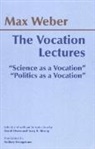 Max Weber, Max Weber, David Owen, David S. Owen, Tracy B. Strong - The Vocation Lectures