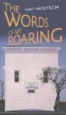 Robert Kroetsch, Robert Kroetsch - The Words of My Roaring
