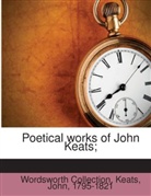 Keats 1795-1821, Wordsworth Collection, John Keats, Wordsworth Collection - Poetical Works Of John Keats;