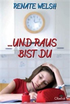 Renate Welsh - ... und raus bist du