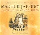 Madhur Jaffrey, Madhur Jaffrey - Climbing the Mango Trees (Hörbuch)