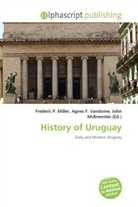 Robert Scheina, John McBrewster, Frederic P. Miller, Agnes F. Vandome - History of Uruguay