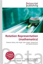 Susan F Marseken, Susan F. Marseken, Lambert M. Surhone, Miria T Timpledon, Miriam T. Timpledon - Rotation Representation (mathematics)