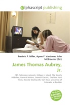 Agne F Vandome, John McBrewster, Frederic P. Miller, Agnes F. Vandome - James Thomas Aubrey, Jr.