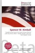 Susan F Marseken, Susan F. Marseken, Lambert M. Surhone, Miria T Timpledon, Miriam T. Timpledon - Spencer W. Kimball