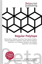 Susan F Marseken, Susan F. Marseken, Lambert M. Surhone, Miria T Timpledon, Miriam T. Timpledon - Regular Polytope