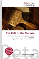 Susan F Marseken, Susan F. Marseken, Lambert M. Surhone, Miria T Timpledon, Miriam T. Timpledon - The Raft of the Medusa