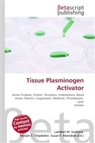 Susan F Marseken, Susan F. Marseken, Lambert M. Surhone, Miria T Timpledon, Miriam T. Timpledon - Tissue Plasminogen Activator