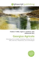 Agne F Vandome, John McBrewster, Frederic P. Miller, Agnes F. Vandome - Georgius Agricola