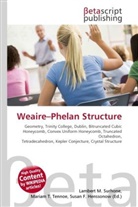 Susan F Marseken, Susan F. Marseken, Lambert M. Surhone, Miria T Timpledon, Miriam T. Timpledon - Weaire Phelan Structure
