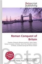 Susan F Marseken, Susan F. Marseken, Lambert M. Surhone, Miria T Timpledon, Miriam T. Timpledon - Roman Conquest of Britain