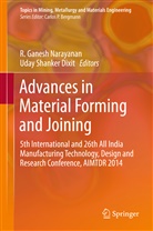 Uday Shanker Dixit, Ganesh Narayanan, R Ganesh Narayanan, R. Ganesh Narayanan, Shanker Dixit, Shanker Dixit - Advances in Material Forming and Joining