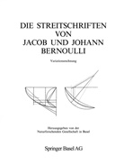 Jakob Bernoulli, Johann Bernoulli, Johann I Bernoulli, Herman H. Goldstine, David Speiser - Die Streitschriften von Jacob und Johann Bernoulli