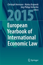 Christoph Herrmann, Marku Krajewski, Markus Krajewski, Jörg Philipp Terhechte, Jörg Ph. Terhechte, Jörg Philipp Terhechte - European Yearbook of International Economic Law 2015