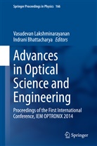 Bhattacharya, Bhattacharya, Indrani Bhattacharya, Vasudeva Lakshminarayanan, Vasudevan Lakshminarayanan - Advances in Optical Science and Engineering