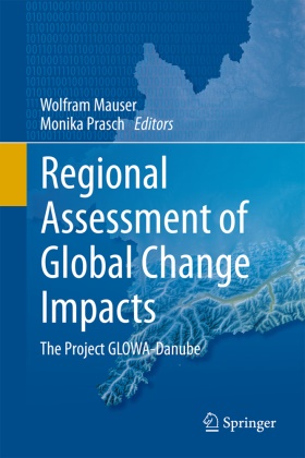 Wolfra Mauser, Wolfram Mauser, Prasch, Prasch, Monika Prasch - Regional Assessment of Global Change Impacts The Project GLOWA-Danube