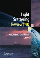 Alexander Kokhanovsky, Alexander A Kokhanovsky, Alexander A. Kokhanovsky - Light Scattering Reviews. Vol.10