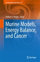 Natha A Berger, Nathan A Berger, Nathan A. Berger - Murine Models, Energy Balance, and Cancer