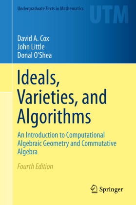 David Cox, David A Cox, David A. Cox, Joh Little, John Little, … - Ideals, Varieties, and Algorithms An Introduction to Computational Algebraic Geometry and Commutative Algebra