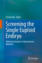 Scott Sills, E Scott Sills, E Scott Sills, E. Scott Sills - Screening the Single Euploid Embryo
