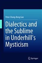 Peter Chong-Beng Gan - Dialectics and the Sublime in Underhill's Mysticism