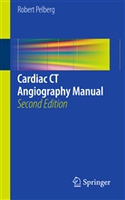 Robert Pelberg - Cardiac CT Angiography Manual