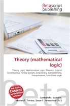 Susan F Marseken, Susan F. Marseken, Lambert M. Surhone, Miria T Timpledon, Miriam T. Timpledon - Theory (mathematical logic)