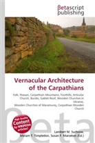 Susan F Marseken, Susan F. Marseken, Lambert M. Surhone, Miria T Timpledon, Miriam T. Timpledon - Vernacular Architecture of the Carpathians