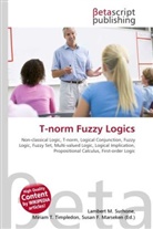 Susan F Marseken, Susan F. Marseken, Lambert M. Surhone, Miria T Timpledon, Miriam T. Timpledon - T-norm Fuzzy Logics
