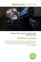 Agne F Vandome, John McBrewster, Frederic P. Miller, Agnes F. Vandome - Hitman (series)