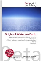 Susan F Marseken, Susan F. Marseken, Lambert M. Surhone, Miria T Timpledon, Miriam T. Timpledon - Origin of Water on Earth